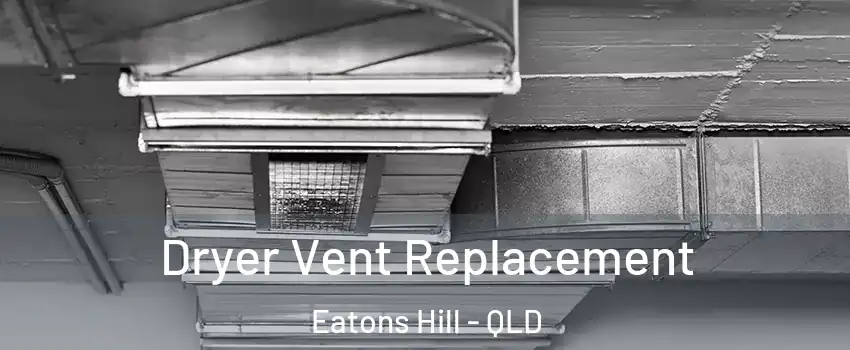Dryer Vent Replacement Eatons Hill - QLD
