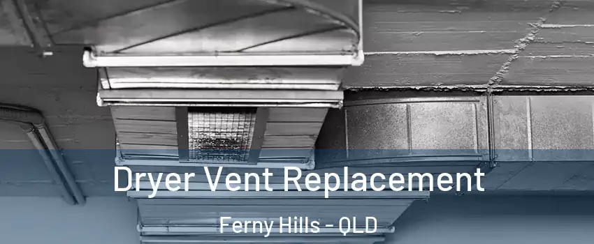 Dryer Vent Replacement Ferny Hills - QLD