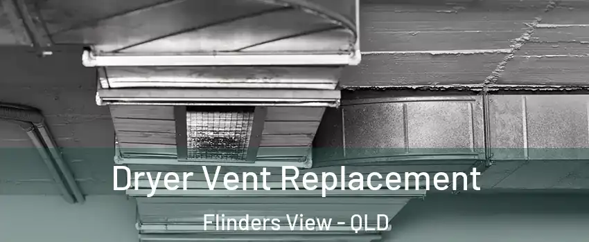 Dryer Vent Replacement Flinders View - QLD
