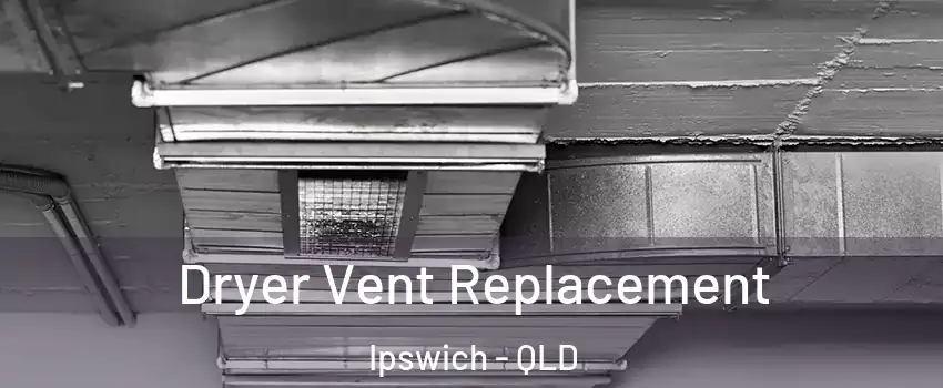 Dryer Vent Replacement Ipswich - QLD