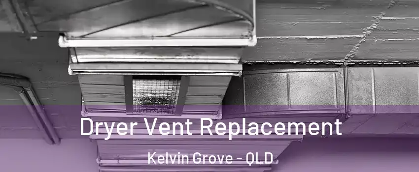  Dryer Vent Replacement Kelvin Grove - QLD