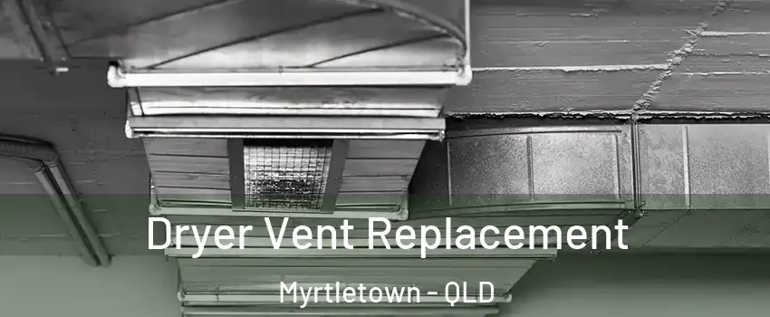 Dryer Vent Replacement Myrtletown - QLD