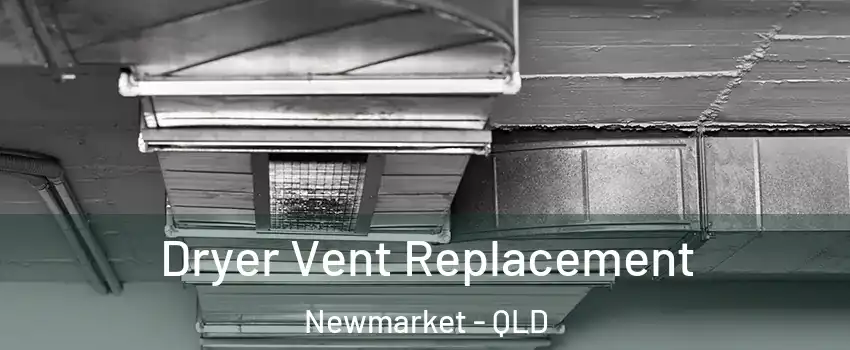 Dryer Vent Replacement Newmarket - QLD