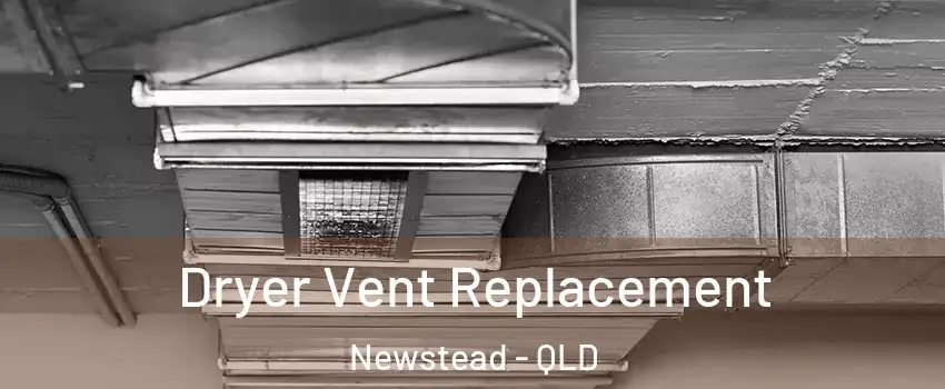 Dryer Vent Replacement Newstead - QLD