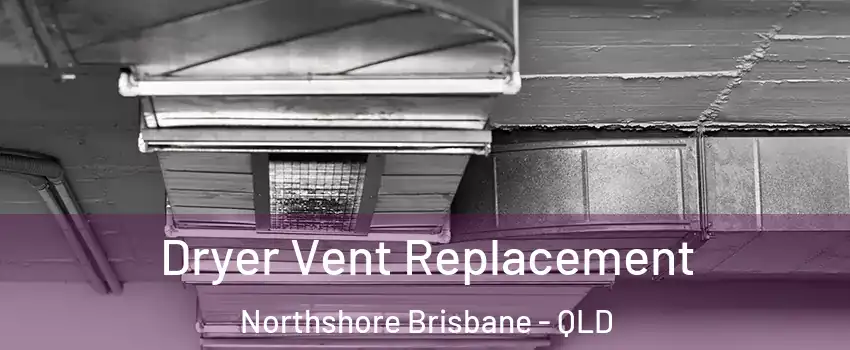 Dryer Vent Replacement Northshore Brisbane - QLD