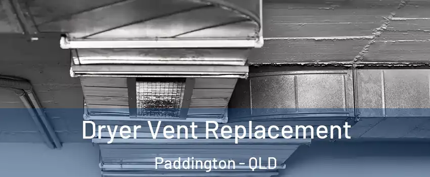 Dryer Vent Replacement Paddington - QLD
