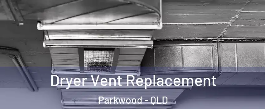 Dryer Vent Replacement Parkwood - QLD