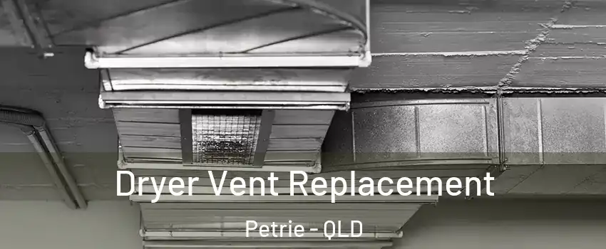 Dryer Vent Replacement Petrie - QLD