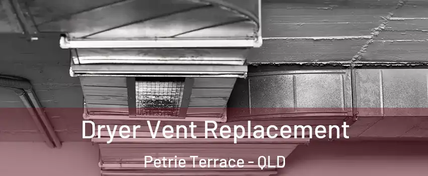 Dryer Vent Replacement Petrie Terrace - QLD