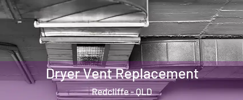  Dryer Vent Replacement Redcliffe - QLD