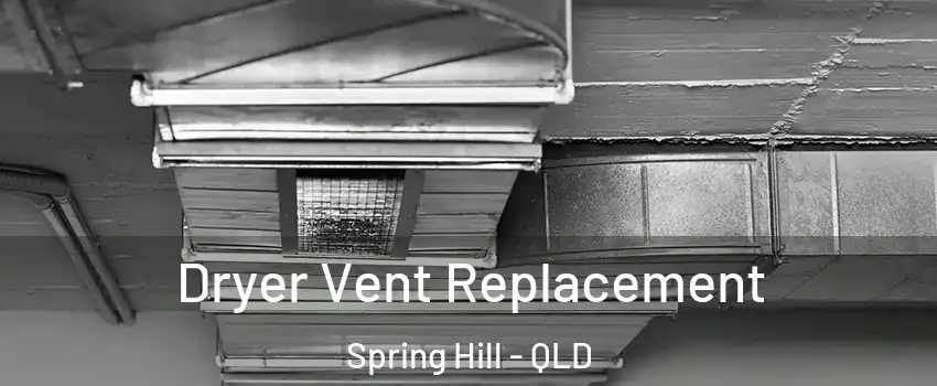 Dryer Vent Replacement Spring Hill - QLD