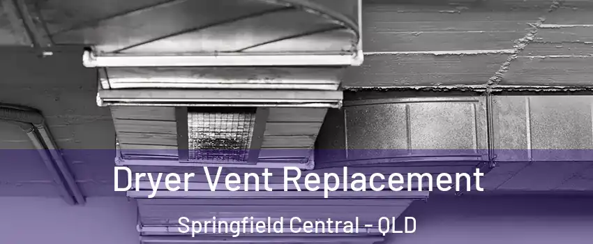 Dryer Vent Replacement Springfield Central - QLD