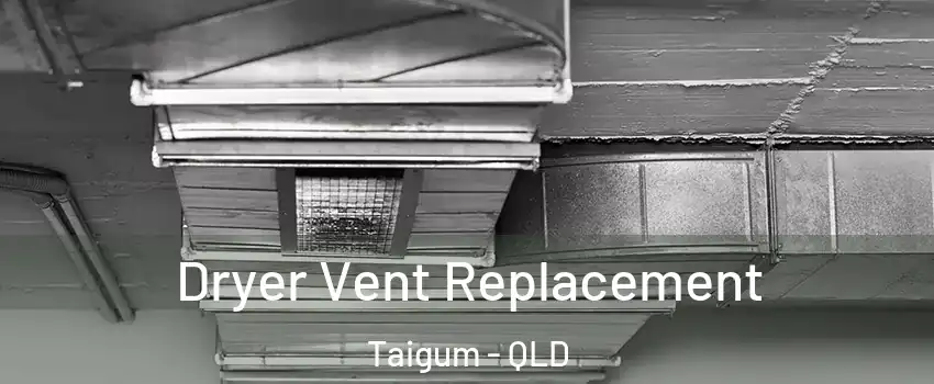 Dryer Vent Replacement Taigum - QLD