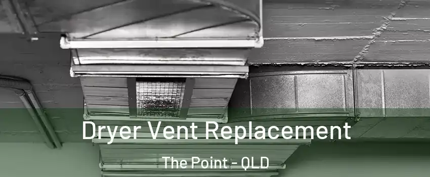 Dryer Vent Replacement The Point - QLD