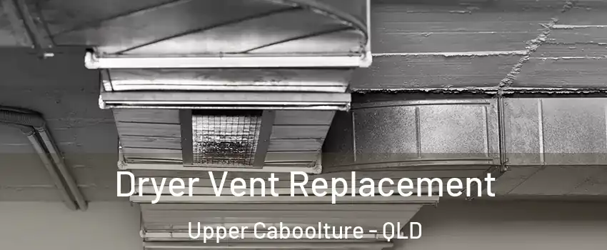  Dryer Vent Replacement Upper Caboolture - QLD
