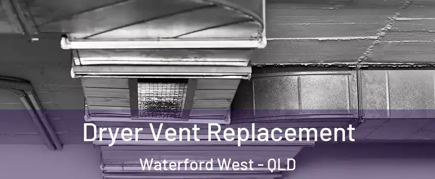 Dryer Vent Replacement Waterford West - QLD