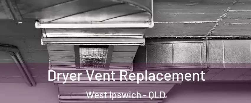 Dryer Vent Replacement West Ipswich - QLD