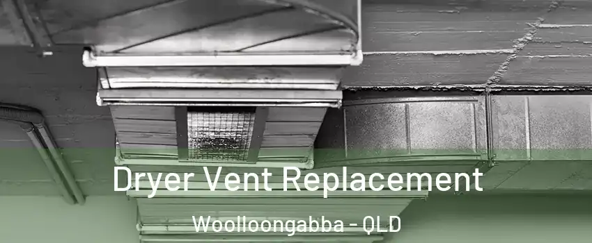 Dryer Vent Replacement Woolloongabba - QLD