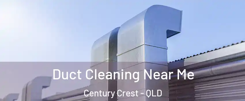 Duct Cleaning Near Me Century Crest - QLD