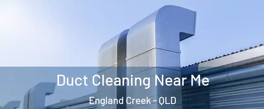 Duct Cleaning Near Me England Creek - QLD