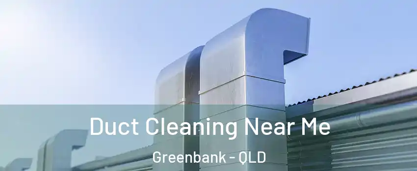 Duct Cleaning Near Me Greenbank - QLD