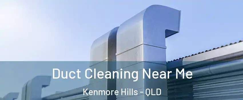 Duct Cleaning Near Me Kenmore Hills - QLD