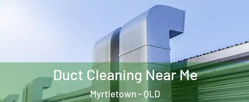 Duct Cleaning Near Me Myrtletown - QLD
