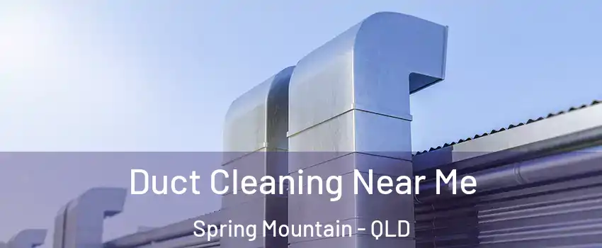 Duct Cleaning Near Me Spring Mountain - QLD