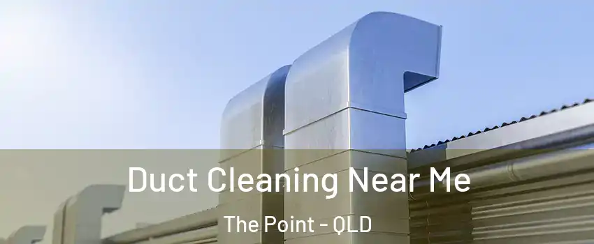 Duct Cleaning Near Me The Point - QLD