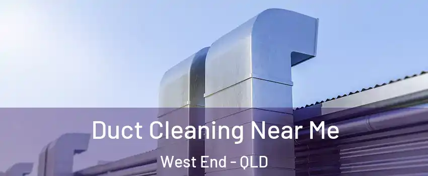 Duct Cleaning Near Me West End - QLD