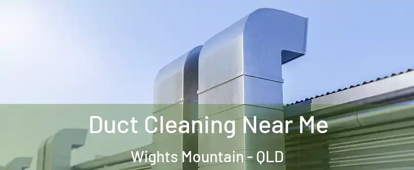 Duct Cleaning Near Me Wights Mountain - QLD