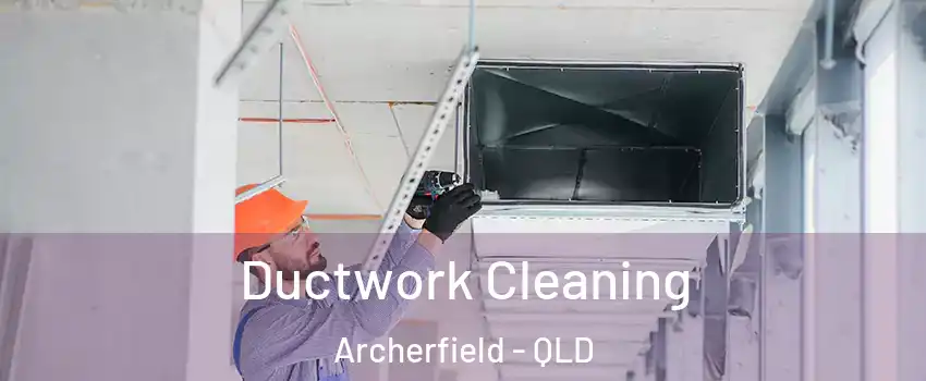Ductwork Cleaning Archerfield - QLD