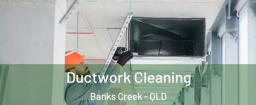 Ductwork Cleaning Banks Creek - QLD