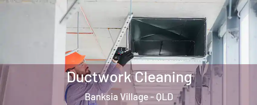 Ductwork Cleaning Banksia Village - QLD