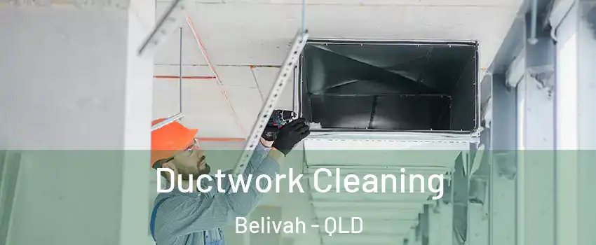 Ductwork Cleaning Belivah - QLD