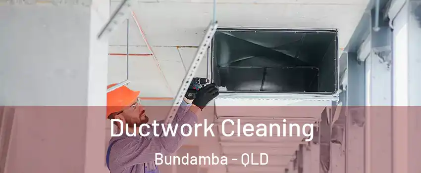 Ductwork Cleaning Bundamba - QLD