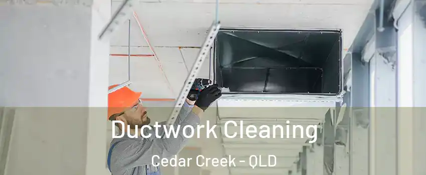 Ductwork Cleaning Cedar Creek - QLD