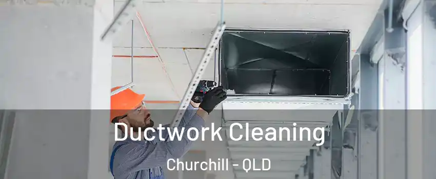 Ductwork Cleaning Churchill - QLD