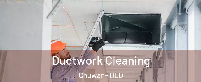 Ductwork Cleaning Chuwar - QLD