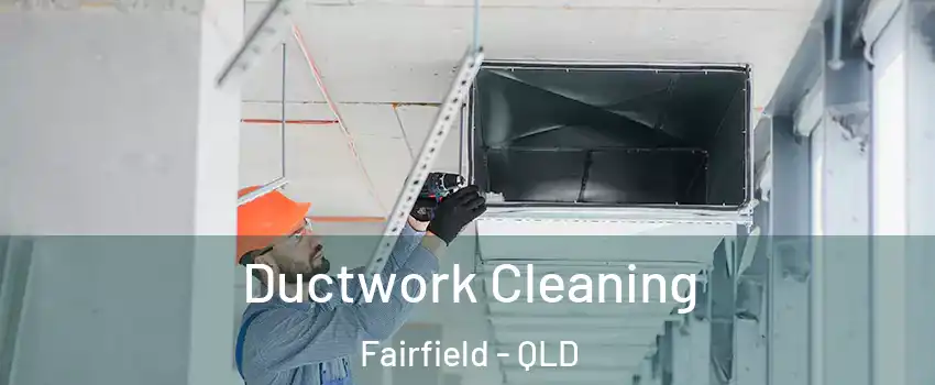 Ductwork Cleaning Fairfield - QLD