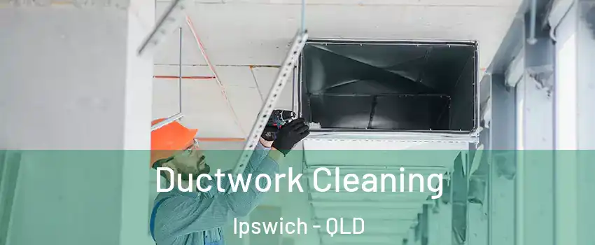 Ductwork Cleaning Ipswich - QLD