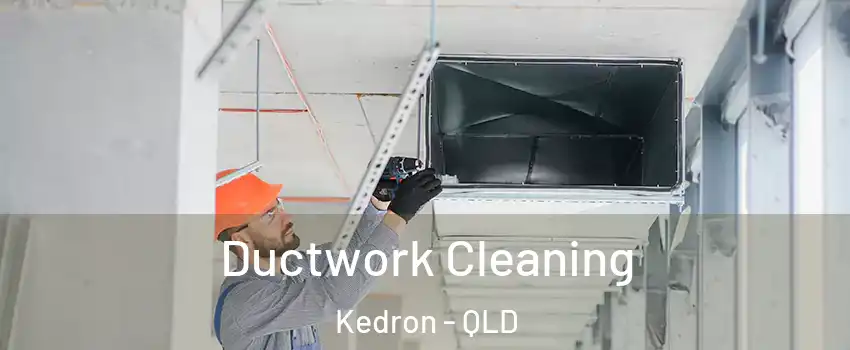 Ductwork Cleaning Kedron - QLD