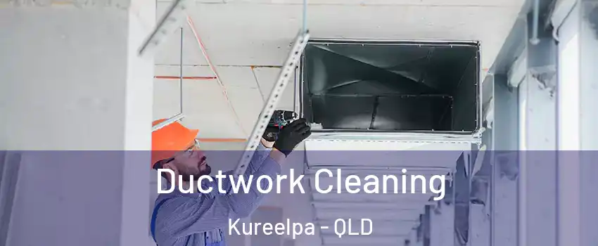 Ductwork Cleaning Kureelpa - QLD