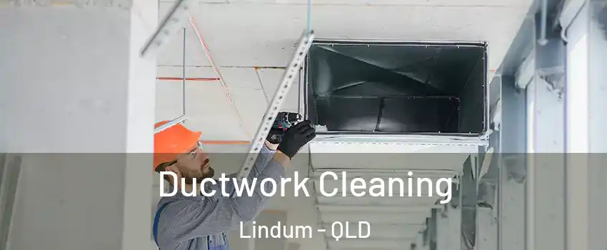 Ductwork Cleaning Lindum - QLD