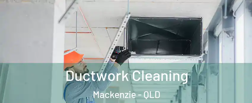 Ductwork Cleaning Mackenzie - QLD