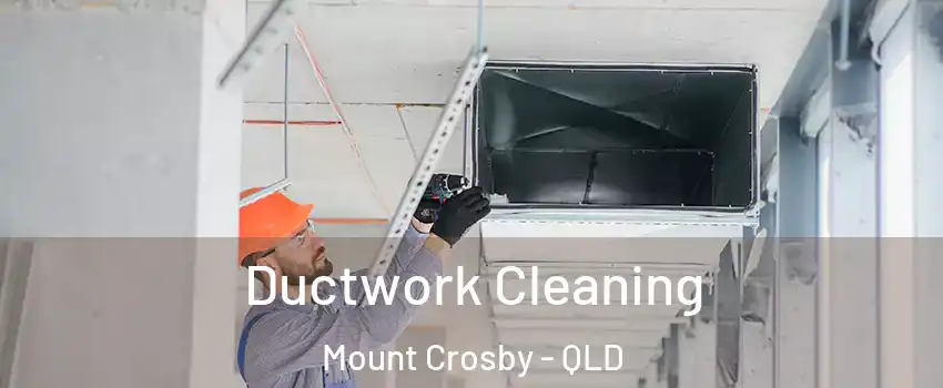  Ductwork Cleaning Mount Crosby - QLD