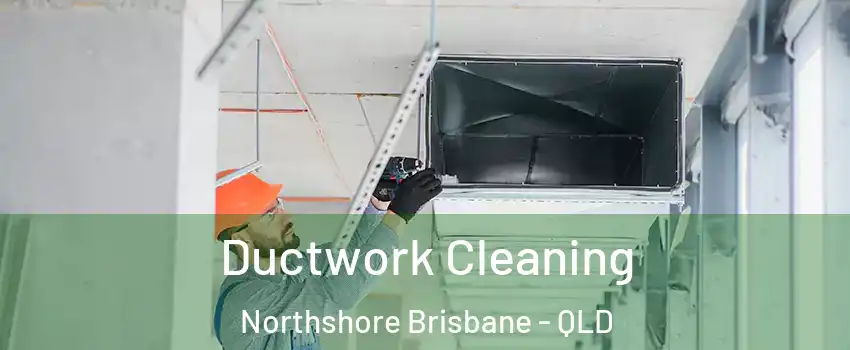 Ductwork Cleaning Northshore Brisbane - QLD