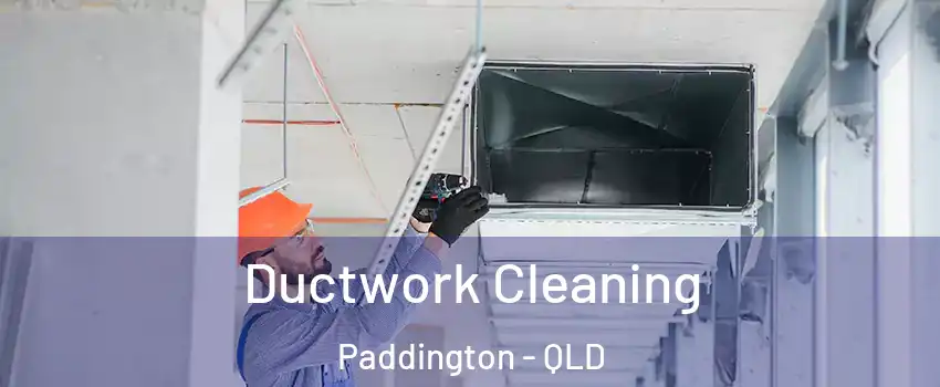 Ductwork Cleaning Paddington - QLD