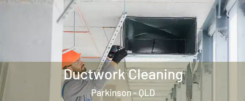 Ductwork Cleaning Parkinson - QLD