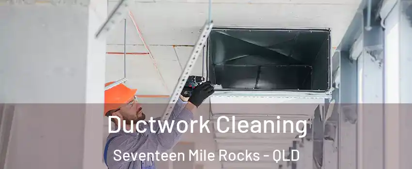 Ductwork Cleaning Seventeen Mile Rocks - QLD